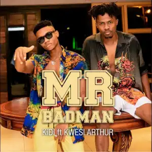 KiDi - Mr Badman ft. Kwesi Arthur